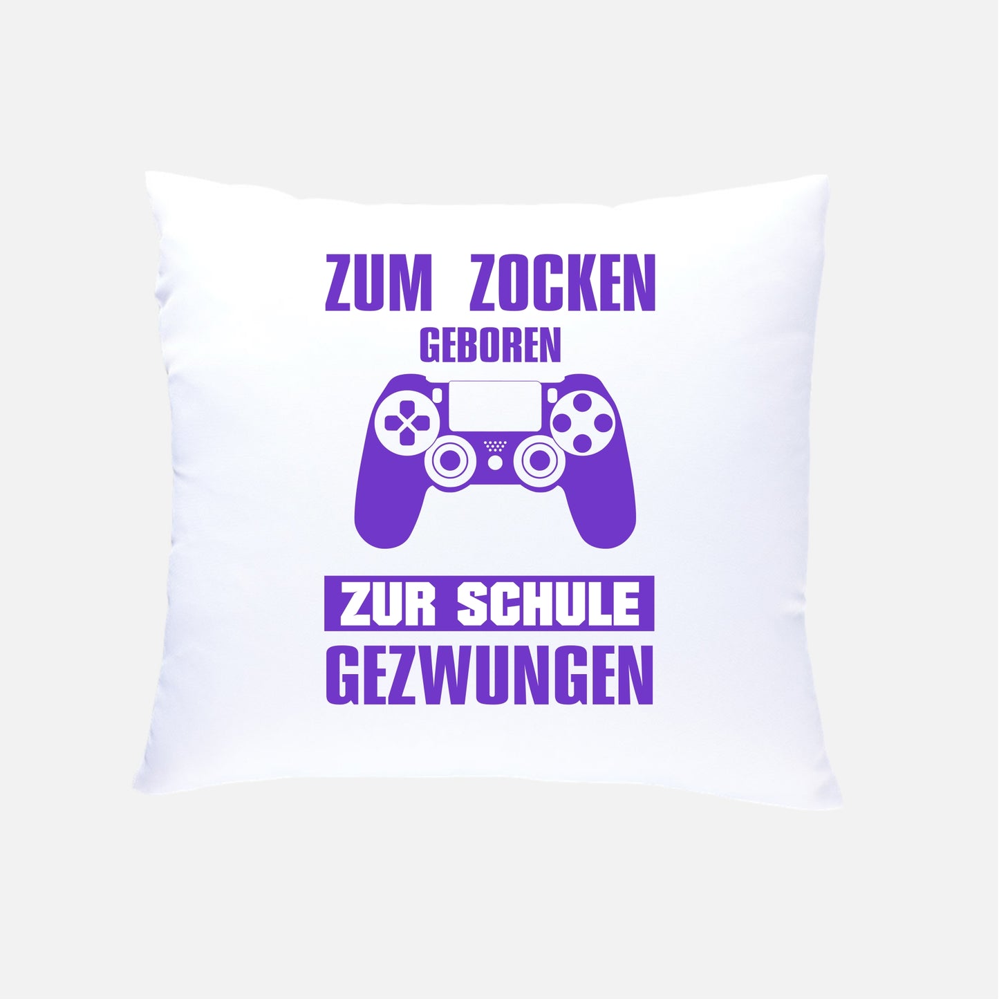ZUM ZOCKEN GEBOREN ZUR SCHULE GEZWUNGEN Kissen 40x40cm