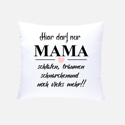 Hier darf nur MAMA schlafen Kissen 40x40cm