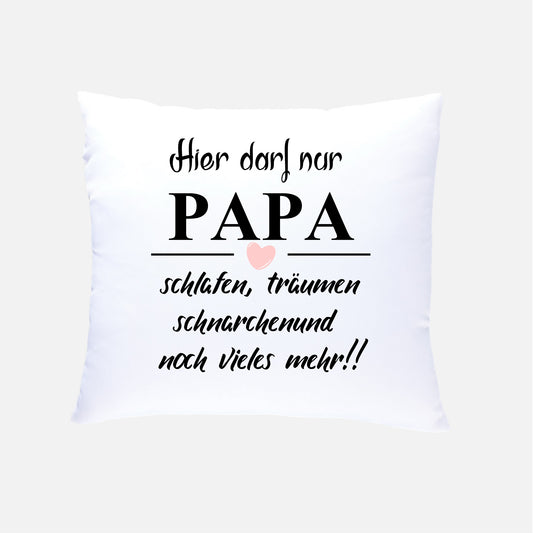 Hier darf nur PAPA schlafen Kissen 40x40cm