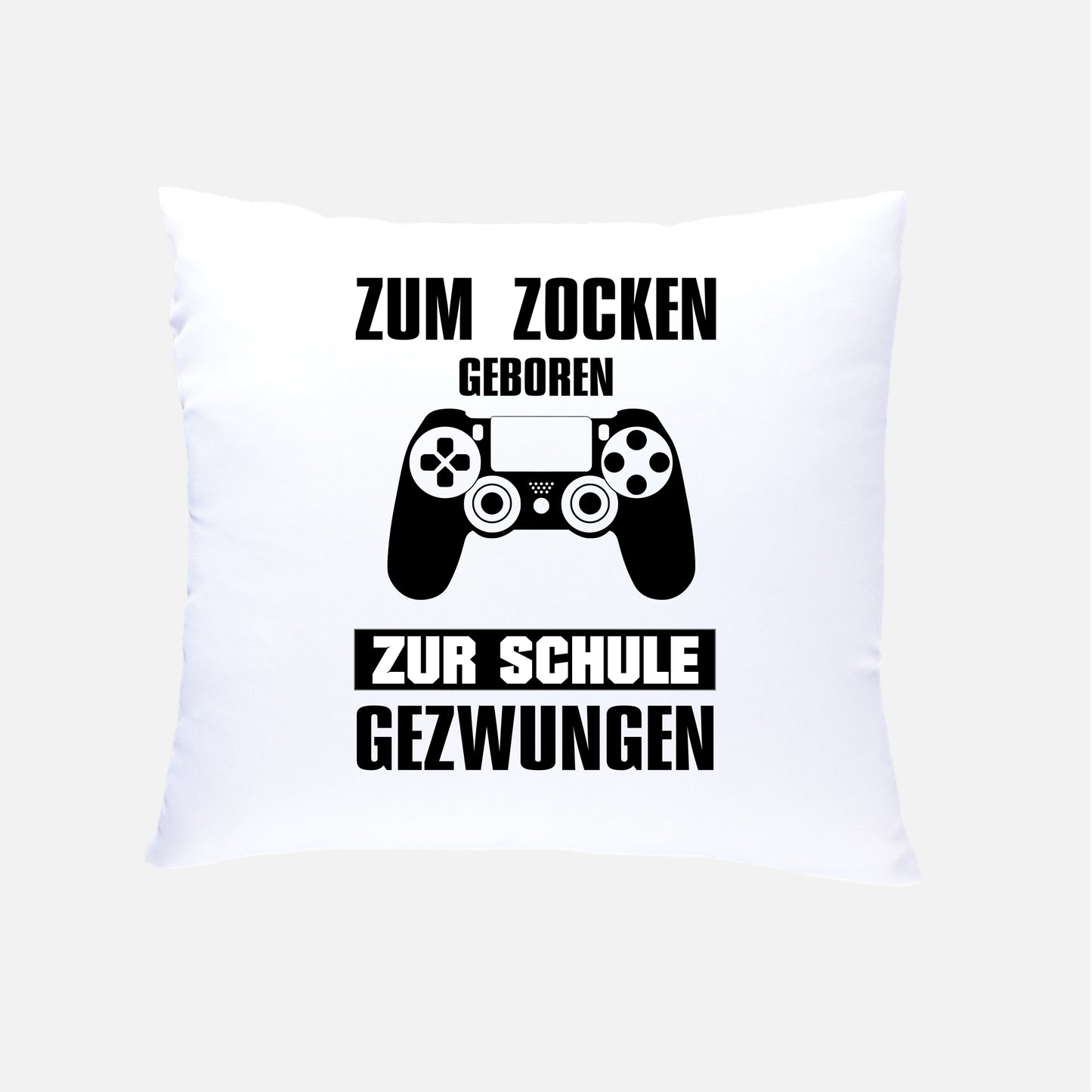 ZUM ZOCKEN GEBOREN ZUR SCHULE GEZWUNGEN  Kissen 40x40cm