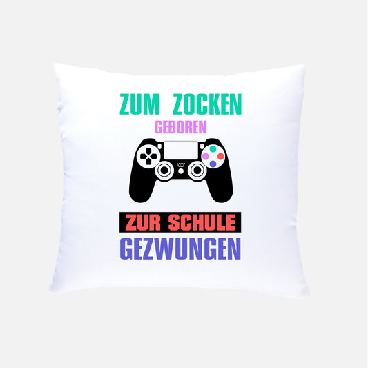 ZUM ZOCKEN GEBOREN ZUR SCHULE GEZWUNGEN  Kissen 40x40cm