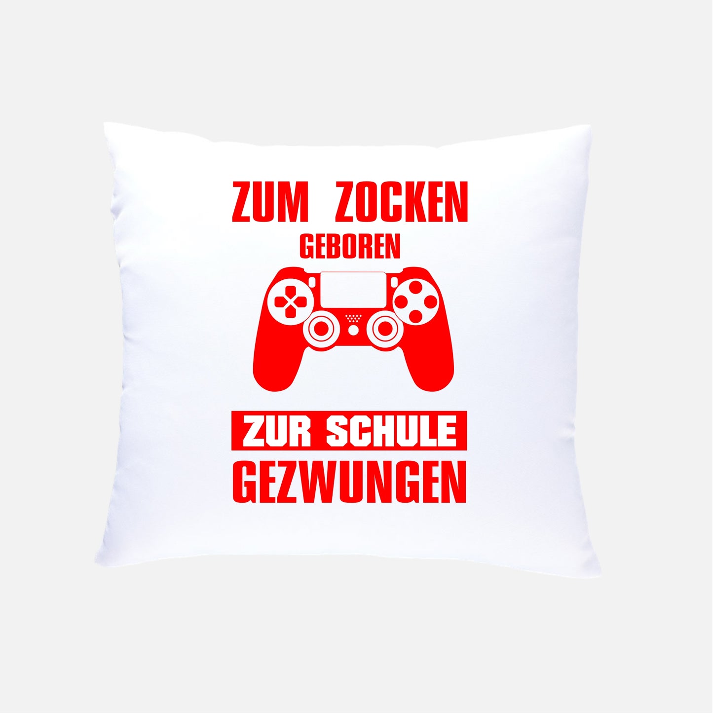 ZUM ZOCKEN GEBOREN ZUR SCHULE GEZWUNGEN  Kissen 40x40cm