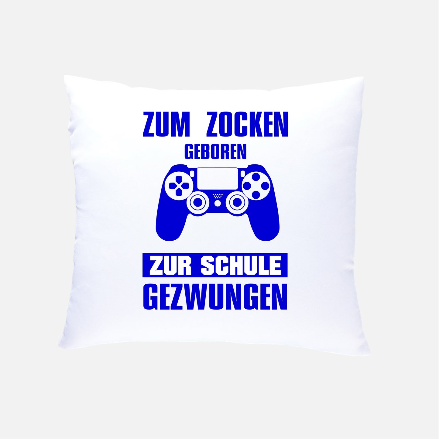ZUM ZOCKEN GEBOREN ZUR SCHULE GEZWUNGEN  Kissen 40x40cm